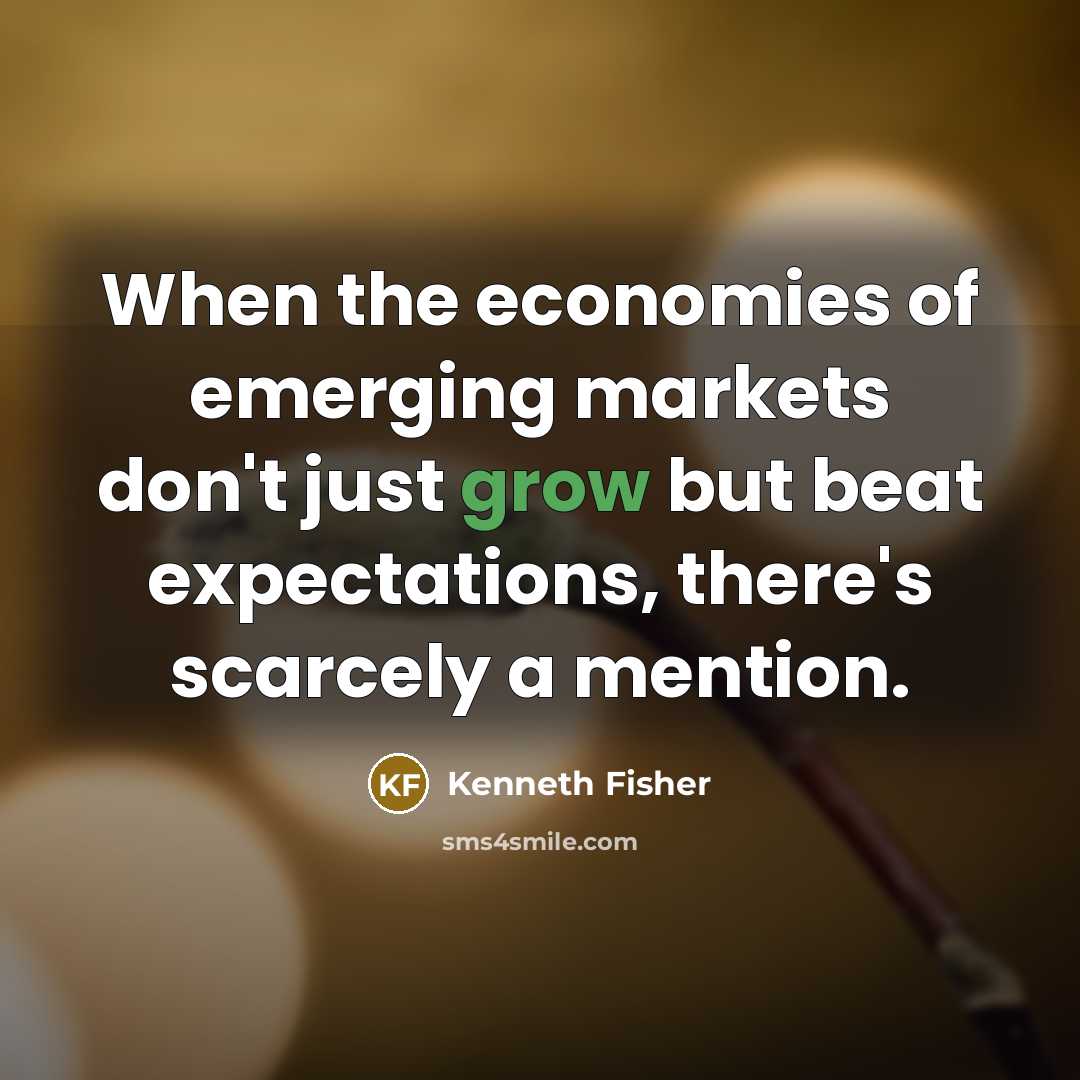 “When the economies of emerging markets don't just grow but…” quote by Kenneth Fisher