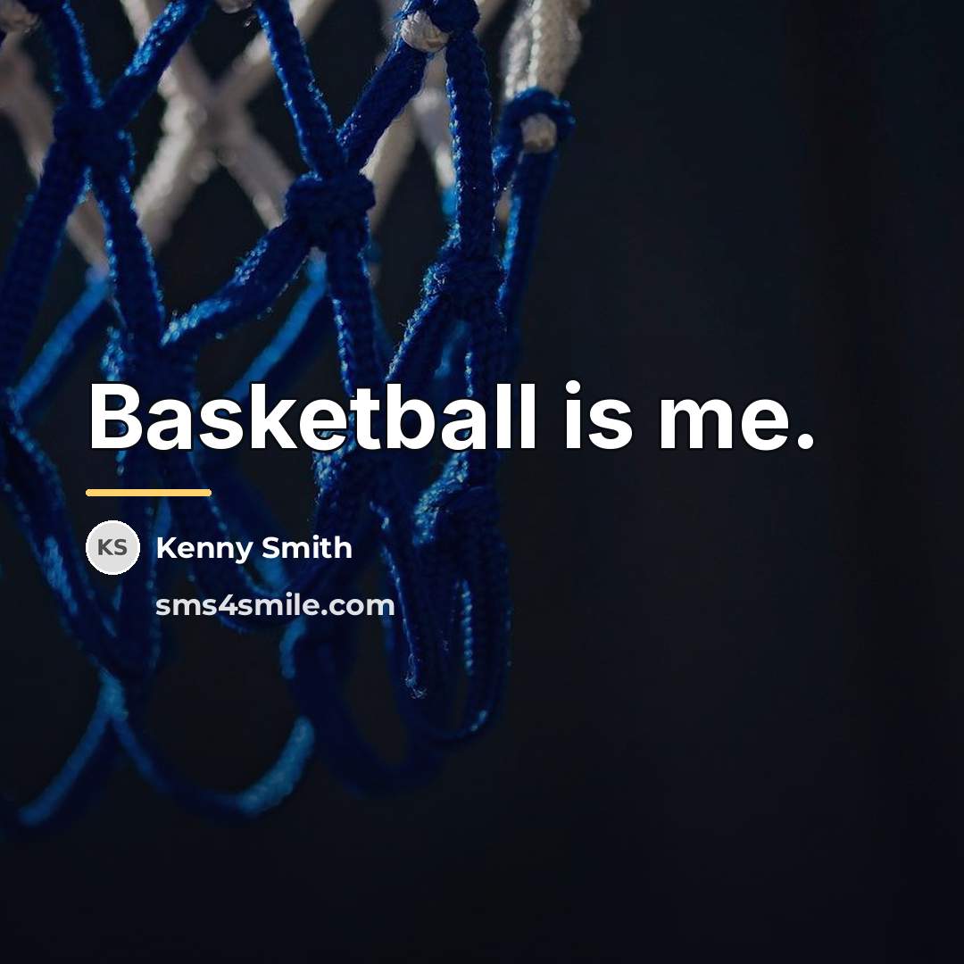 “Basketball is me.…” quote by Kenny Smith