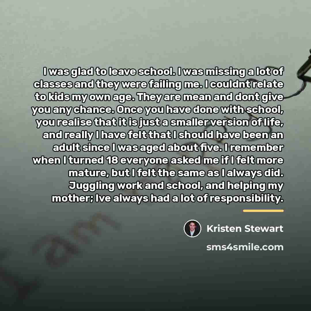 “I was glad to leave school. I was missing a…” quote by Kristen Stewart