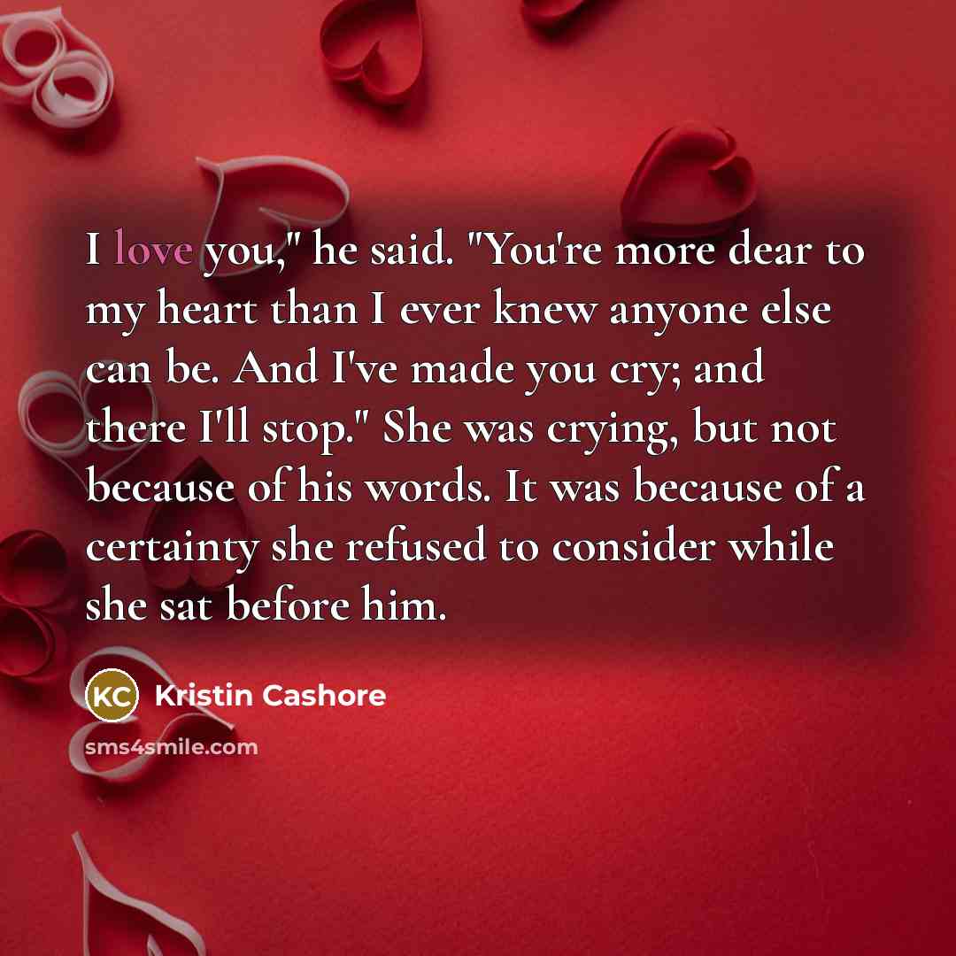 “I love you," he said. "You're more dear to my…” quote by Kristin Cashore