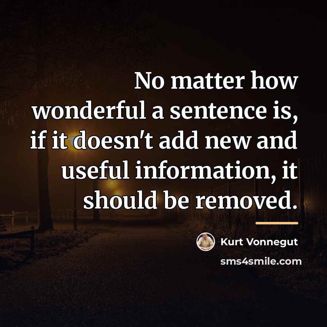 “No matter how wonderful a sentence is, if it doesn't…” quote by Kurt Vonnegut
