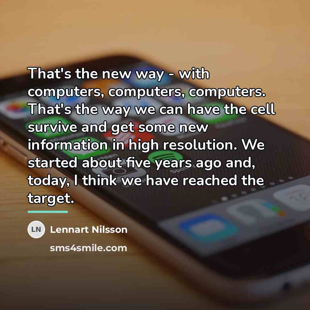 “That's the new way - with computers, computers, computers. That's…” quote by Lennart Nilsson