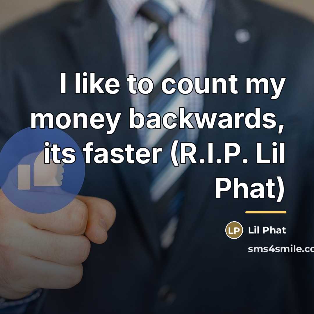 “I like to count my money backwards, its faster (R.I.P.…” quote by Lil Phat