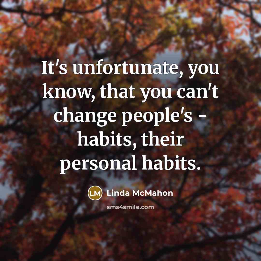 “It's unfortunate, you know, that you can't change people's -…” quote by Linda McMahon