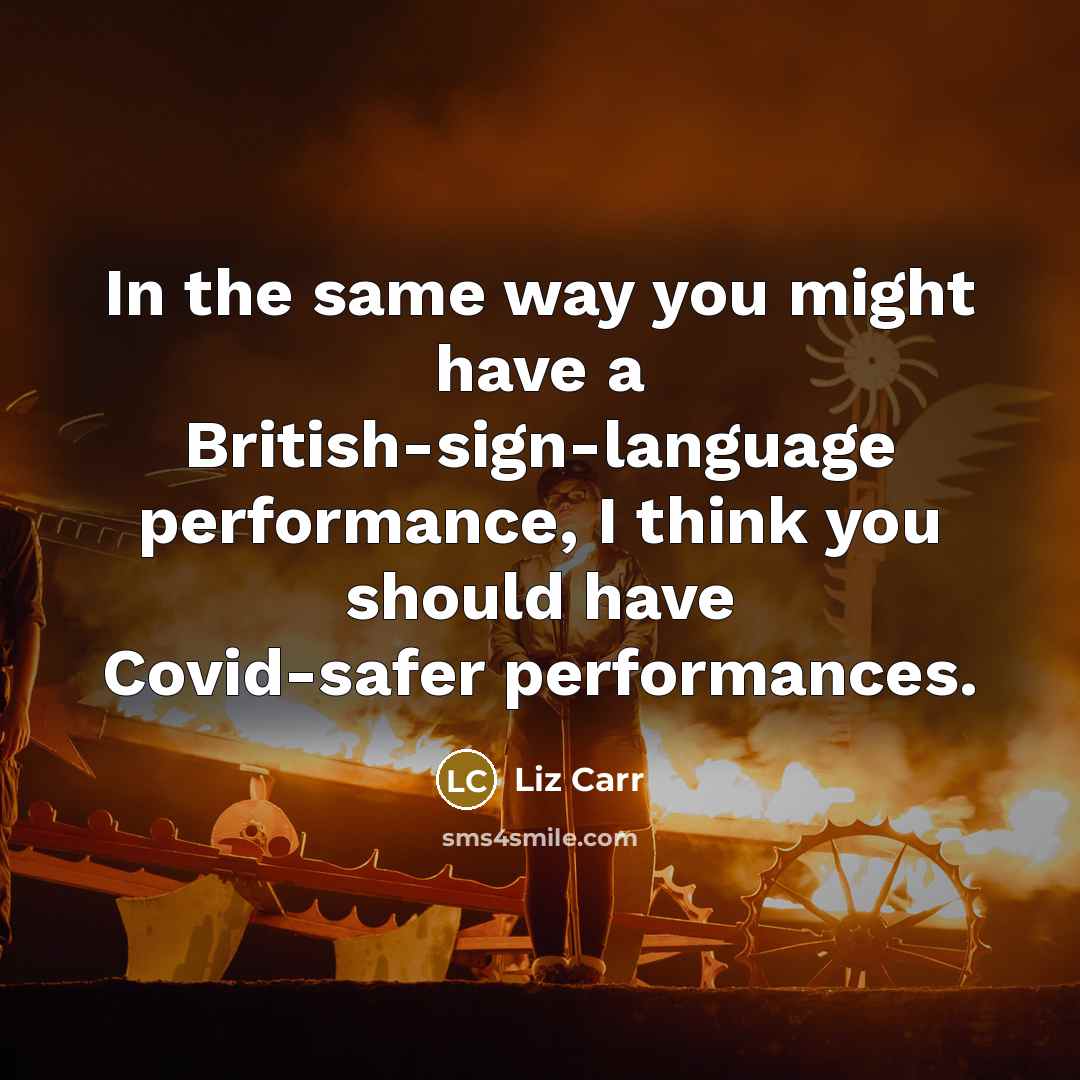 “In the same way you might have a British-sign-language performance,…” quote by Liz Carr