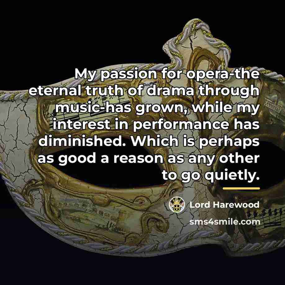 “My passion for opera-the eternal truth of drama through music-has…” quote by Lord Harewood