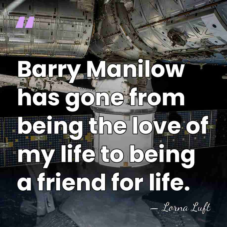 Barry Manilow has gone from being the love of my life to&hellip; - Lorna Luft