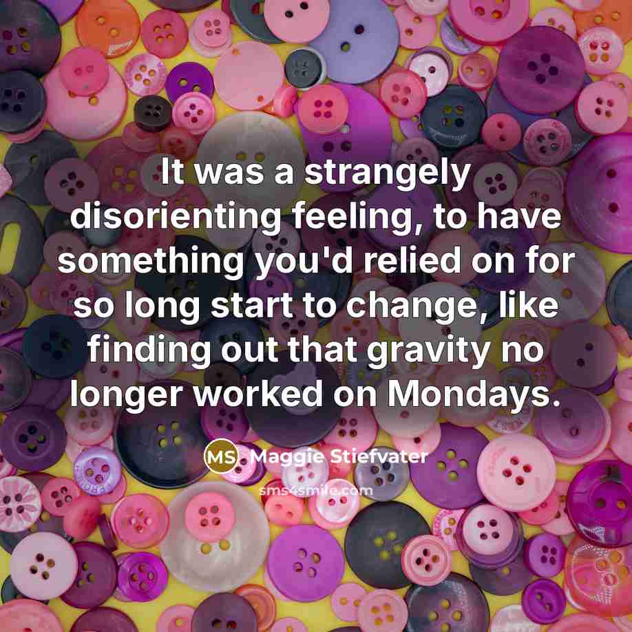 “It was a strangely disorienting feeling, to have something you'd…” quote by Maggie Stiefvater