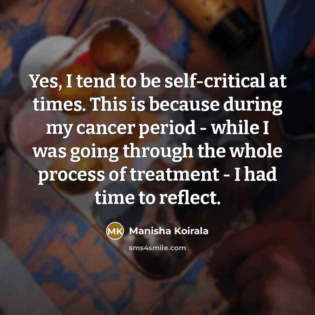 “Yes, I tend to be self-critical at times. This is…” quote by Manisha Koirala