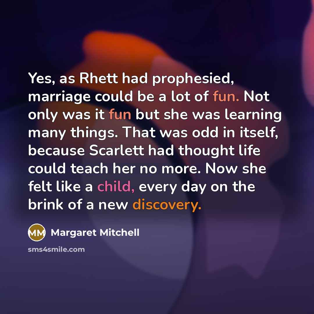 “Yes, as Rhett had prophesied, marriage could be a lot…” quote by Margaret Mitchell