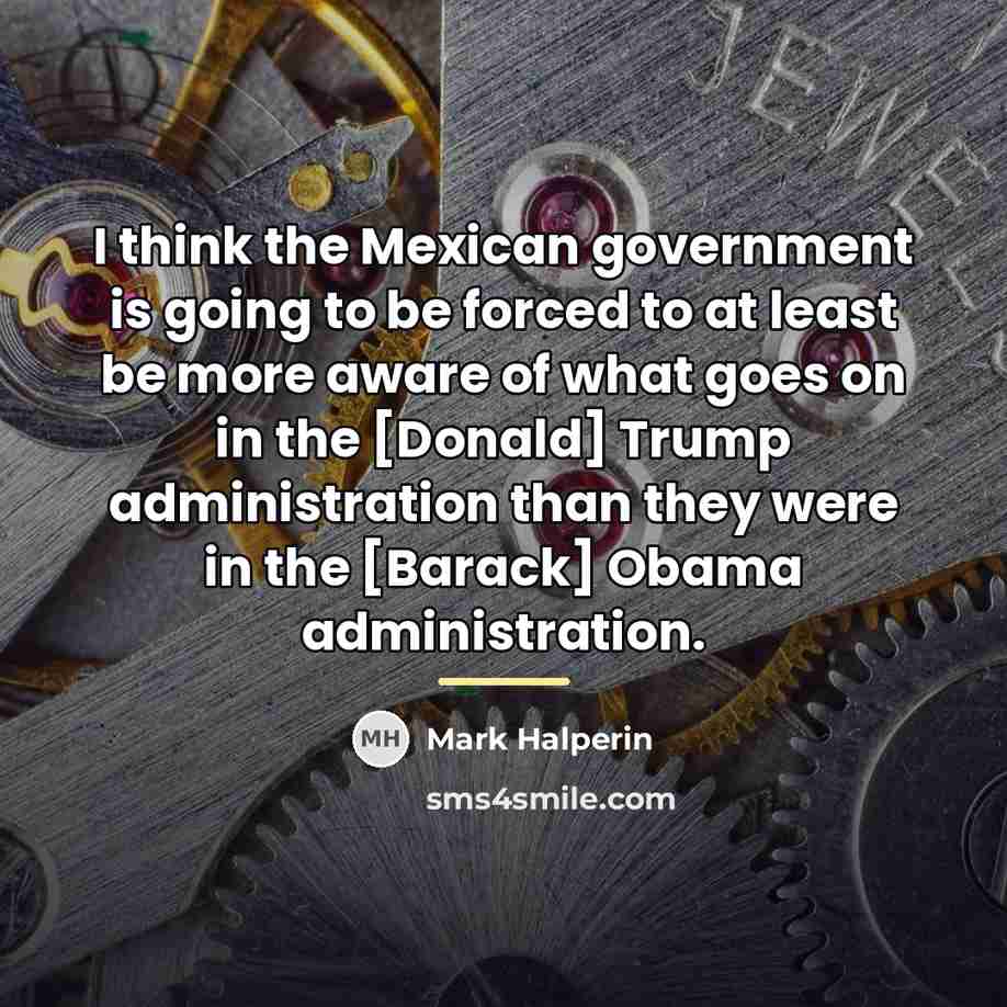 “I think the Mexican government is going to be forced…” quote by Mark Halperin