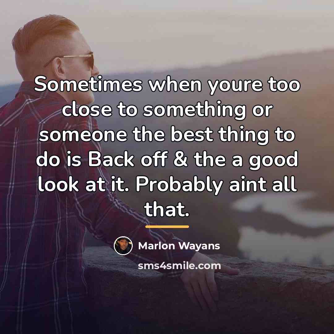 “Sometimes when youre too close to something or someone the…” quote by Marlon Wayans