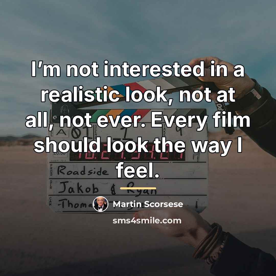 “I’m not interested in a realistic look, not at all,…” quote by Martin Scorsese