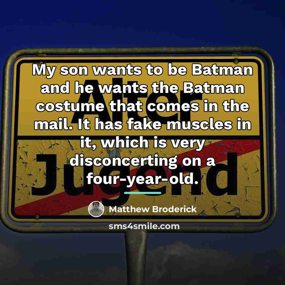 “My son wants to be Batman and he wants the…” quote by Matthew Broderick