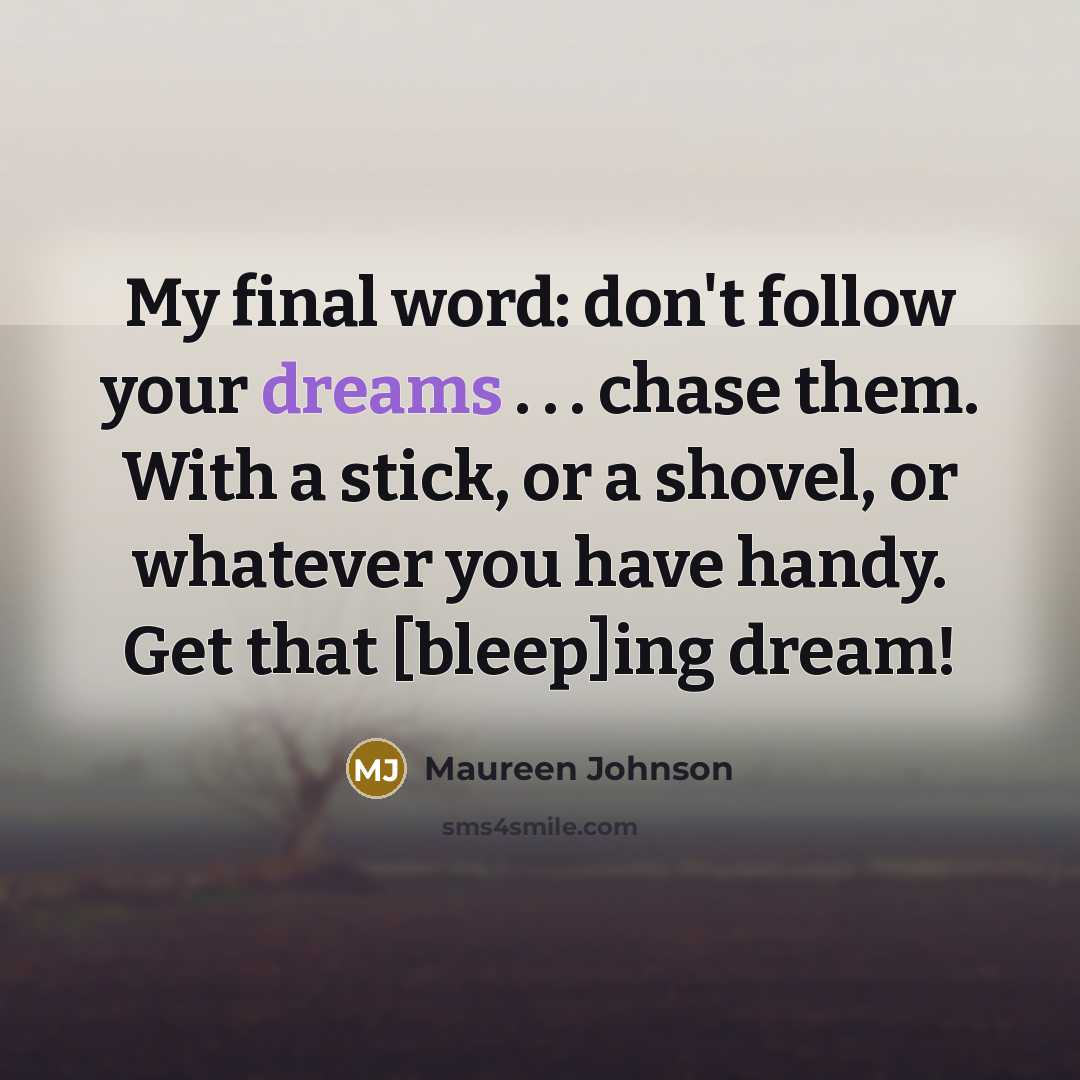 “My final word: don't follow your dreams . . .…” quote by Maureen Johnson