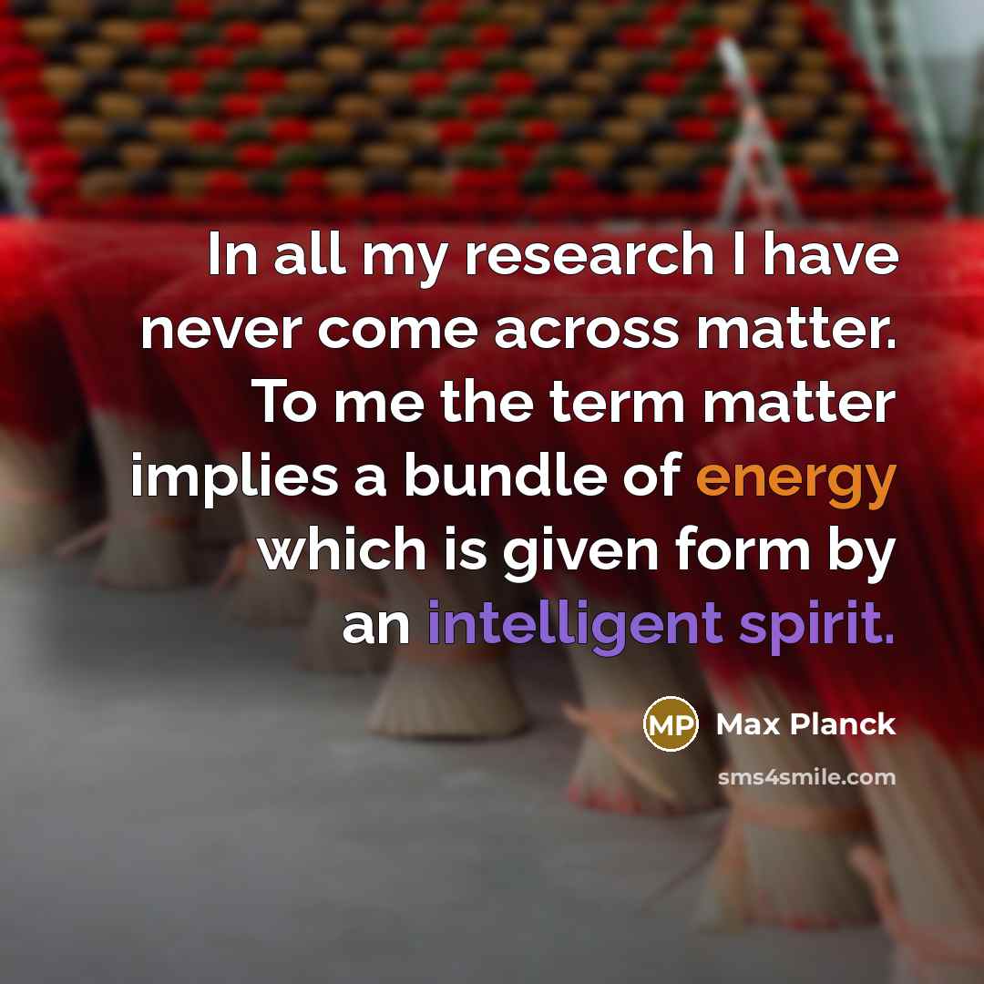 “In all my research I have never come across matter.…” quote by Max Planck