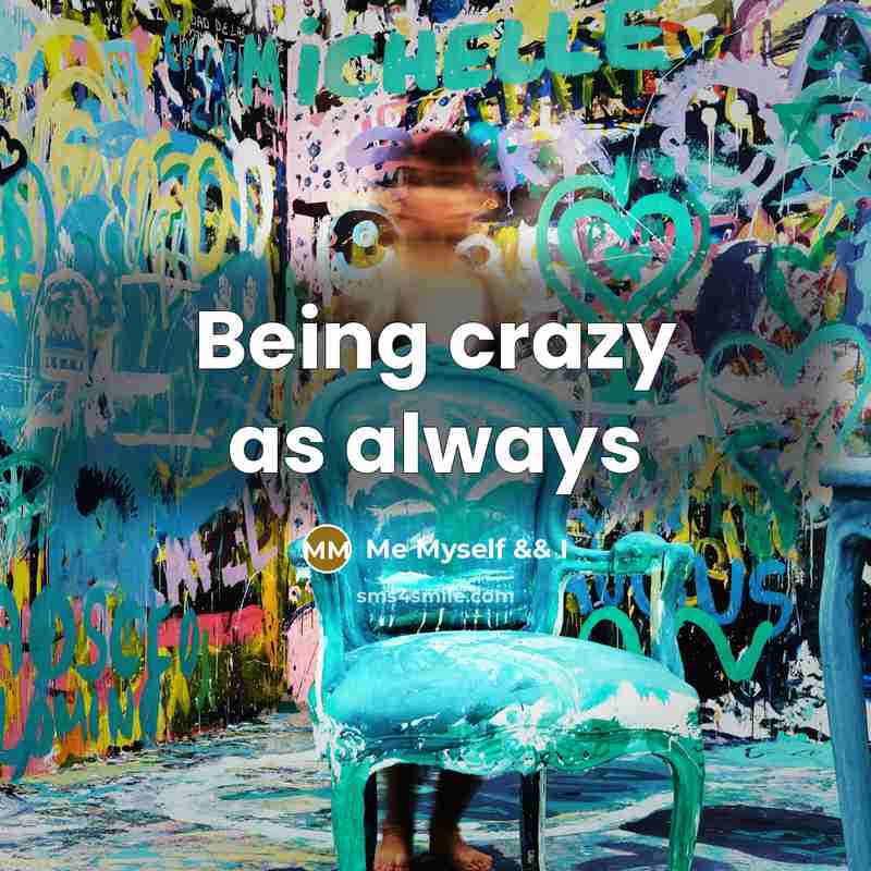 “Being crazy as always” quote by Me Myself && I