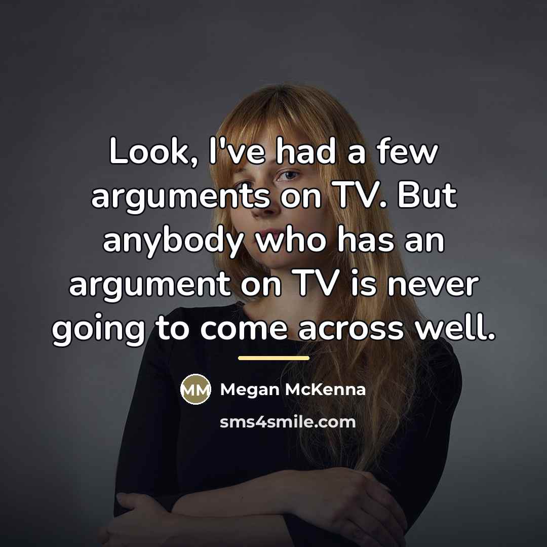 “Look, I've had a few arguments on TV. But anybody…” quote by Megan McKenna