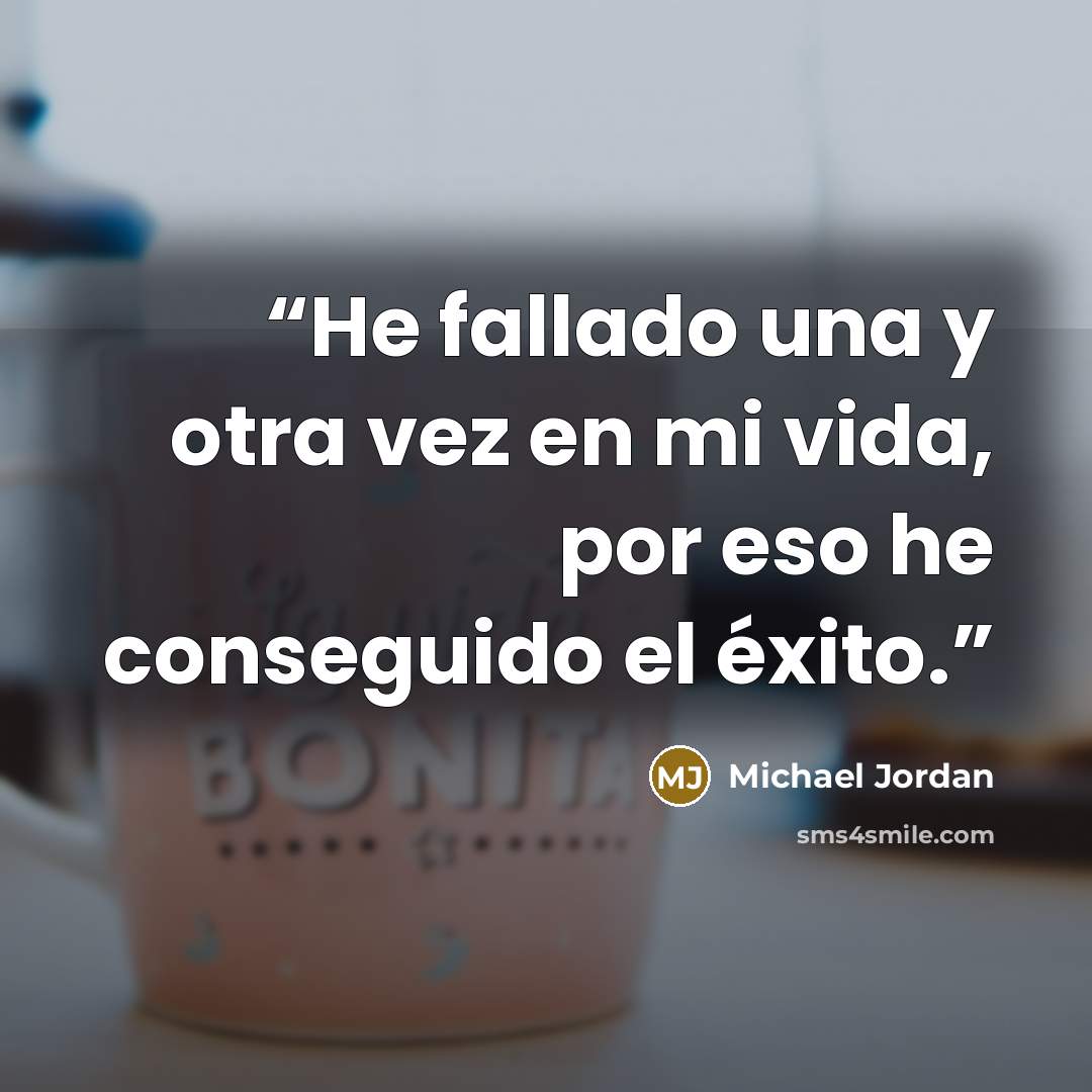 “He fallado una y otra vez en mi vida, por eso he conseguido el éxito.” quote by Michael Jordan