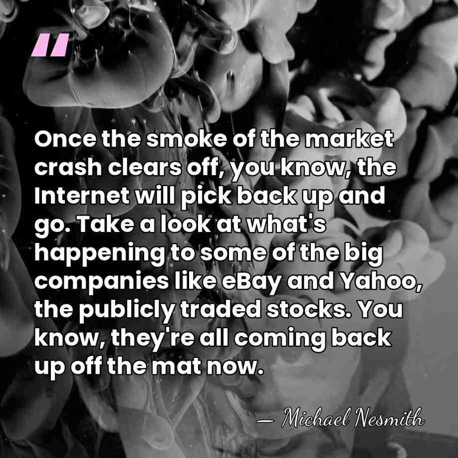 Once the smoke of the market crash clears off, you know, the&hellip; - Michael Nesmith
