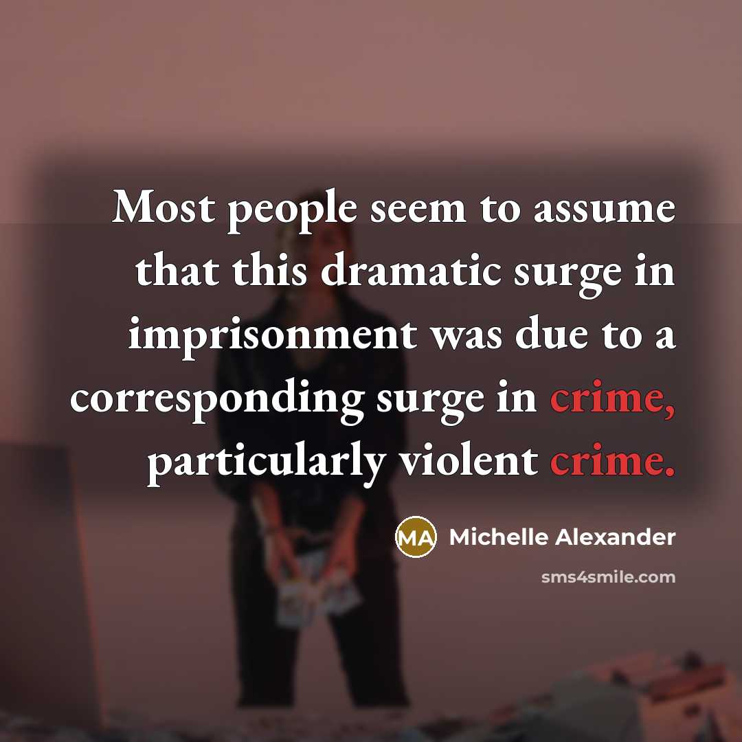 “Most people seem to assume that this dramatic surge in…” quote by Michelle Alexander