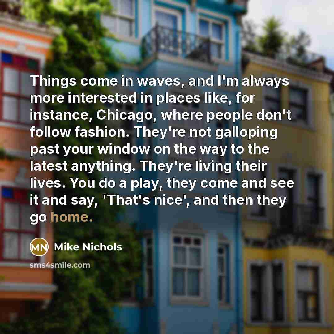 “Things come in waves, and I'm always more interested in…” quote by Mike Nichols