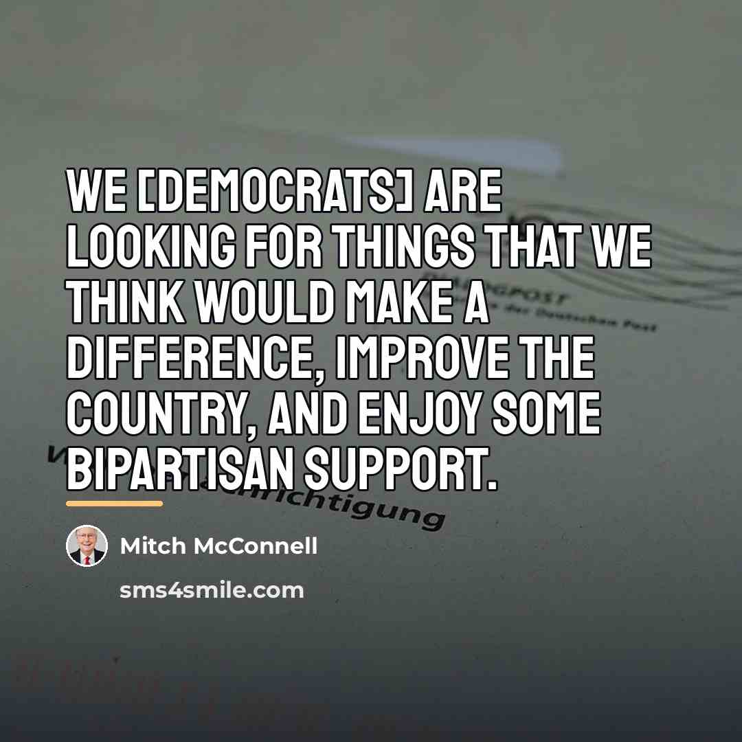 “We [Democrats] are looking for things that we think would…” quote by Mitch McConnell