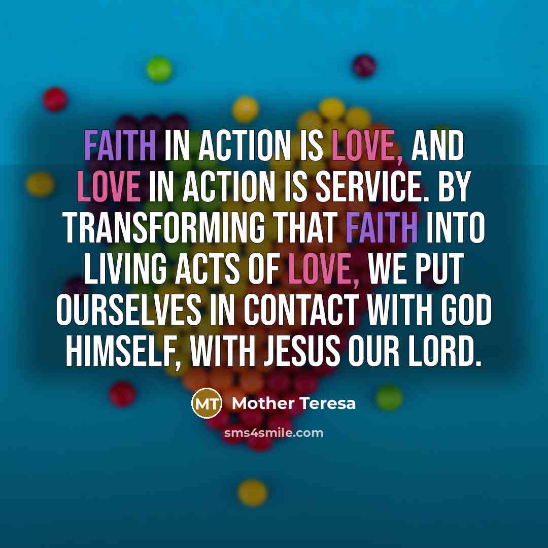 “Faith in action is love, and love in action is…” quote by Mother Teresa