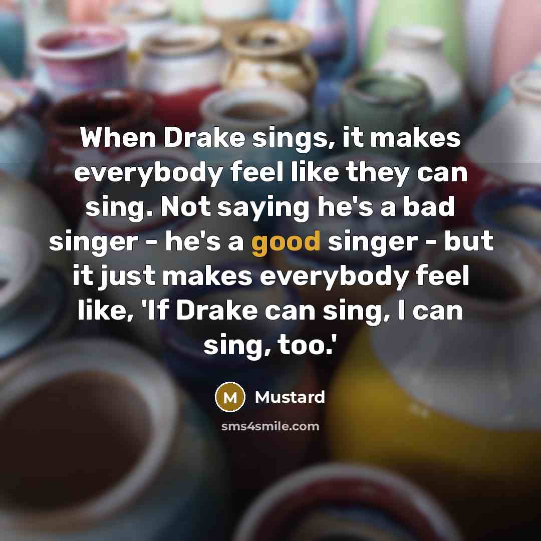 “When Drake sings, it makes everybody feel like they can…” quote by Mustard