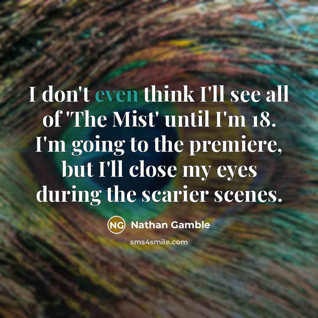 “I don't even think I'll see all of 'The Mist'…” quote by Nathan Gamble