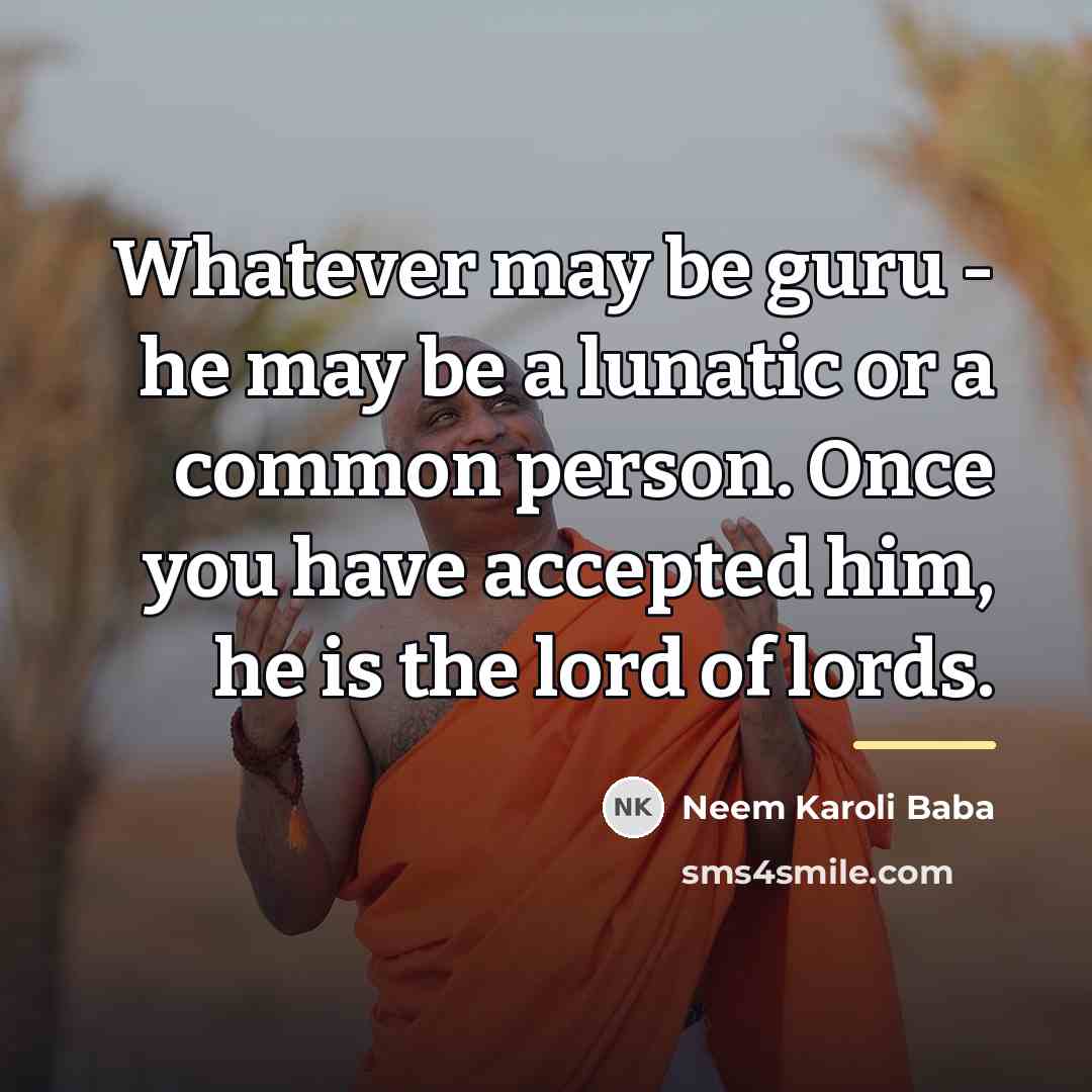 “Whatever may be guru - he may be a lunatic…” quote by Neem Karoli Baba
