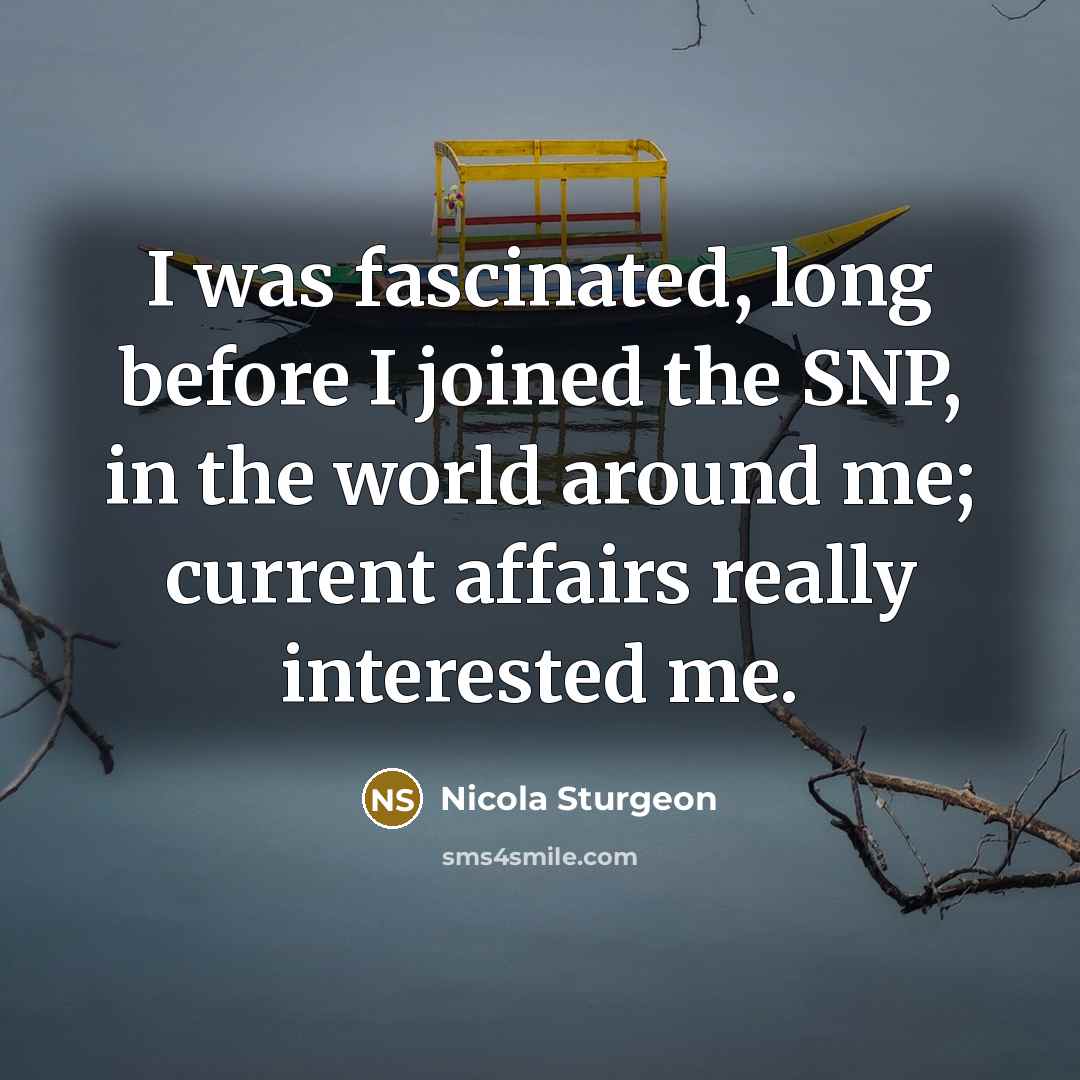 “I was fascinated, long before I joined the SNP, in…” quote by Nicola Sturgeon