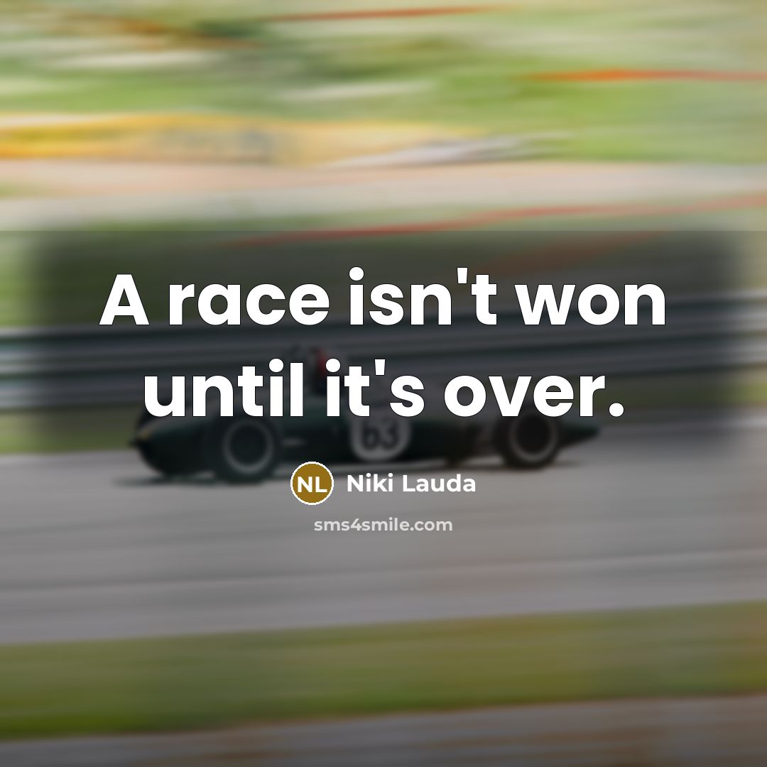 “A race isn't won until it's over.…” quote by Niki Lauda