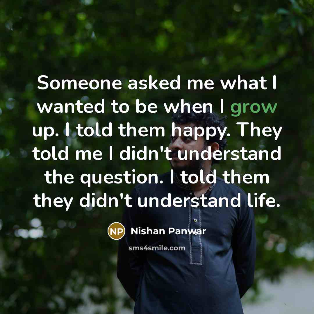“Someone asked me what I wanted to be when I…” quote by Nishan Panwar