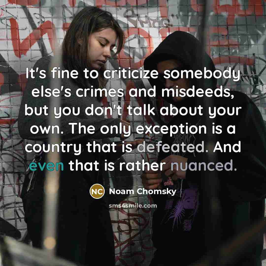 “It's fine to criticize somebody else's crimes and misdeeds, but…” quote by Noam Chomsky