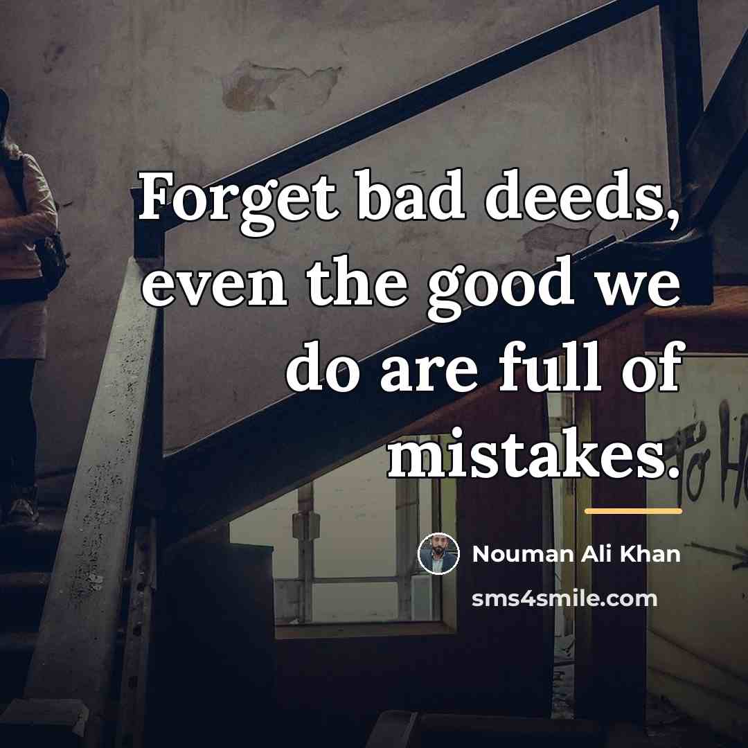 “Forget bad deeds, even the good we do are full…” quote by Nouman Ali Khan