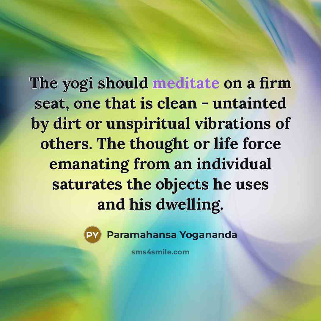 “The yogi should meditate on a firm seat, one that…” quote by Paramahansa Yogananda