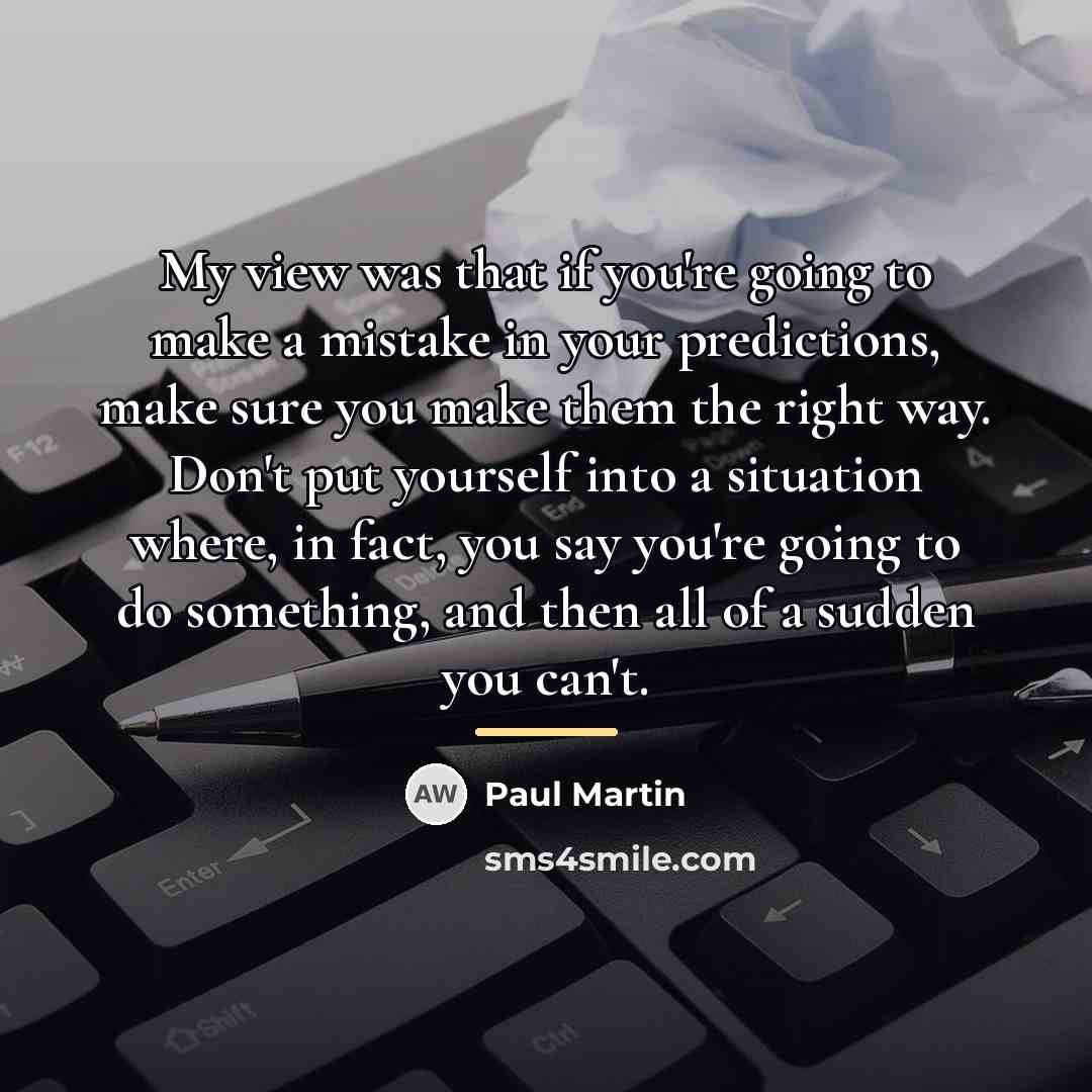 “My view was that if you're going to make a…” quote by Paul Martin