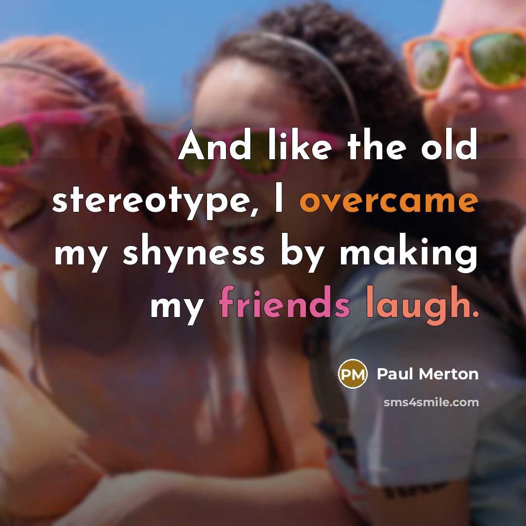 “And like the old stereotype, I overcame my shyness by…” quote by Paul Merton