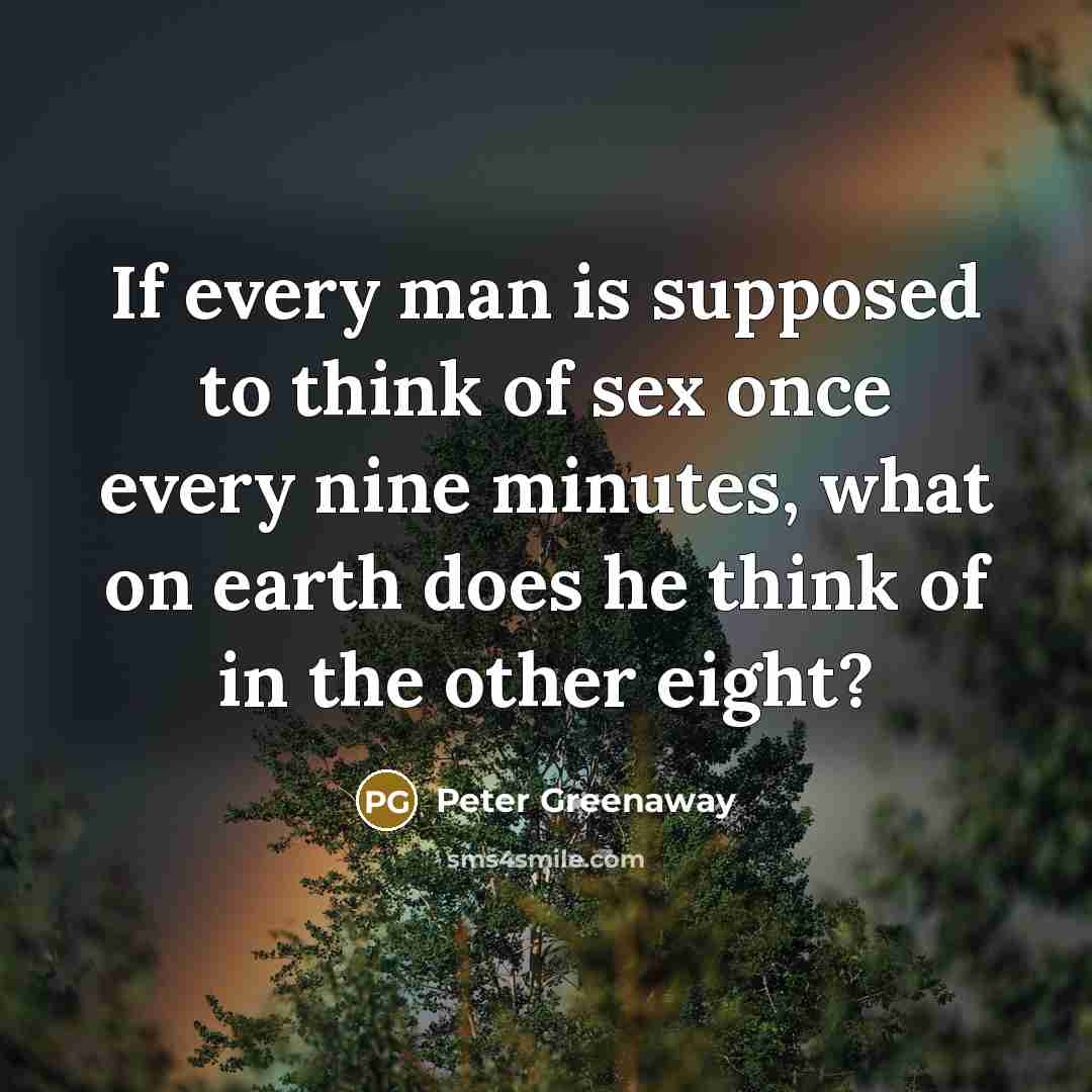“If every man is supposed to think of sex once…” quote by Peter Greenaway