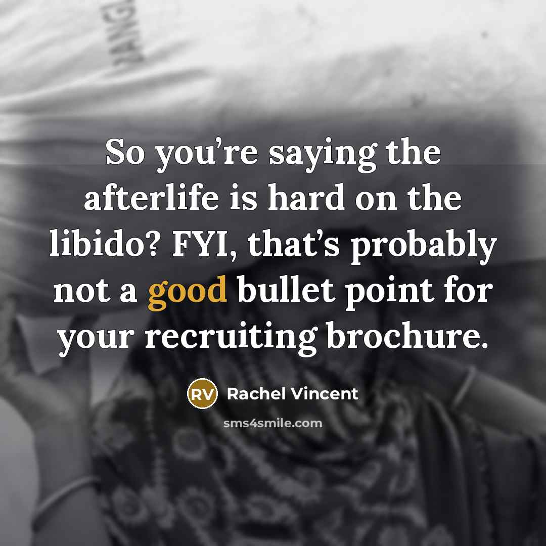 “So you’re saying the afterlife is hard on the libido?…” quote by Rachel Vincent