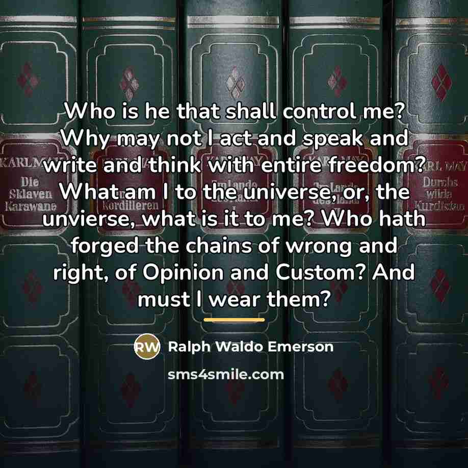 “Who is he that shall control me? Why may not…” quote by Ralph Waldo Emerson
