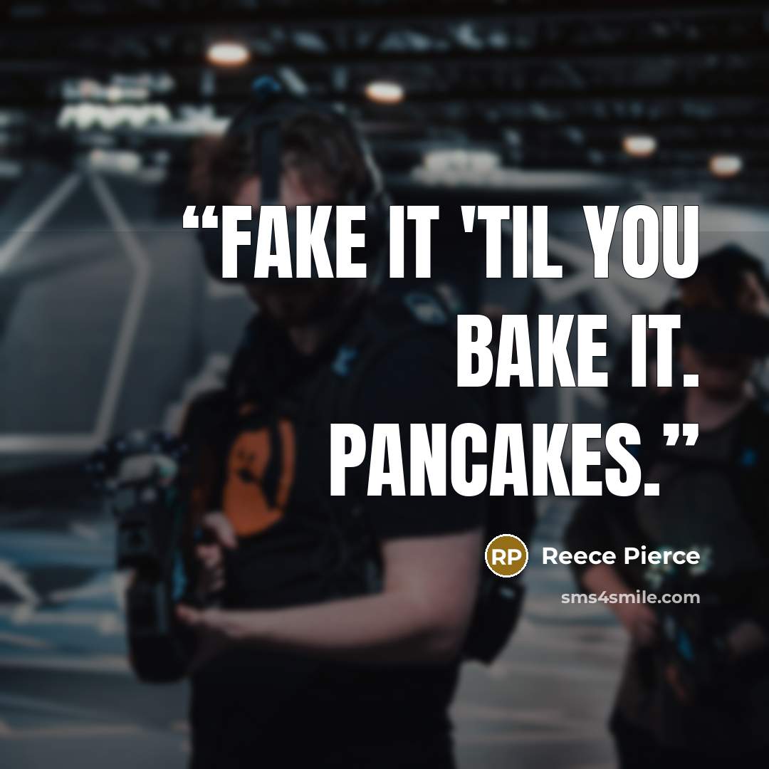 “Fake it 'til you bake it. Pancakes.” quote by Reece Pierce