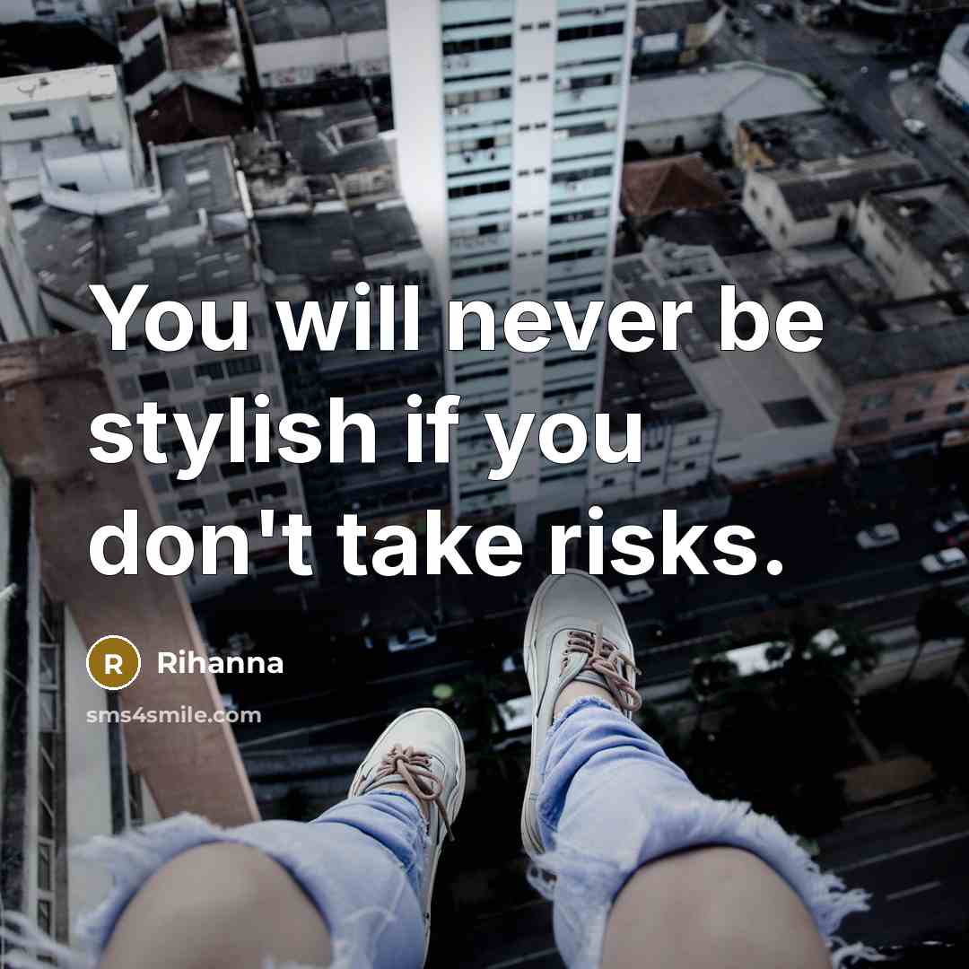 “You will never be stylish if you don't take risks.…” quote by Rihanna