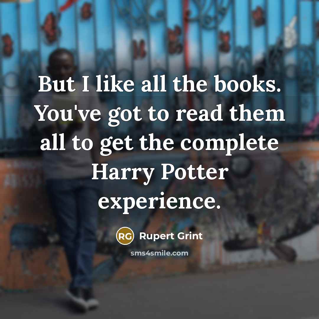 “But I like all the books. You've got to read…” quote by Rupert Grint