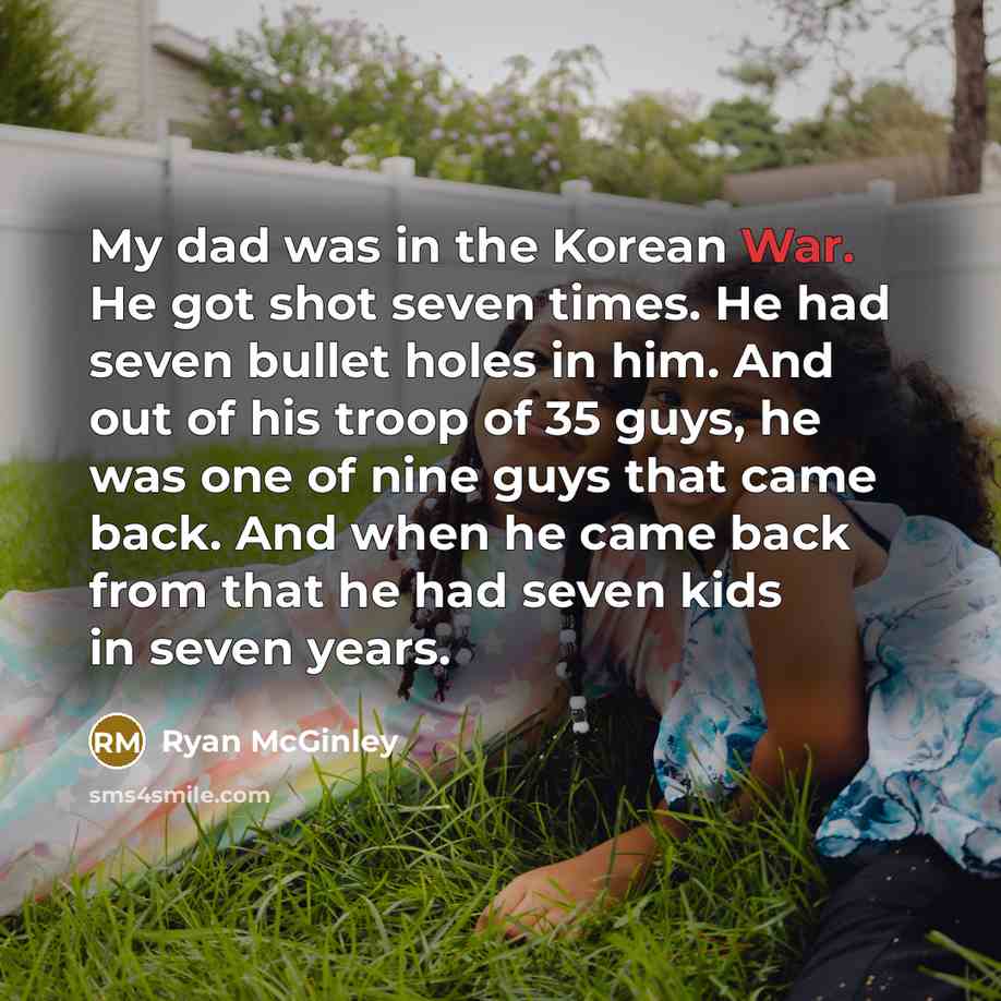 “My dad was in the Korean War. He got shot…” quote by Ryan McGinley
