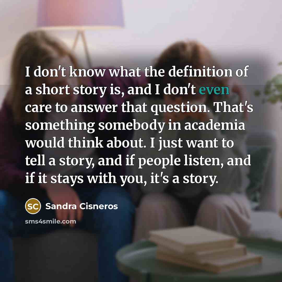 “I don't know what the definition of a short story…” quote by Sandra Cisneros