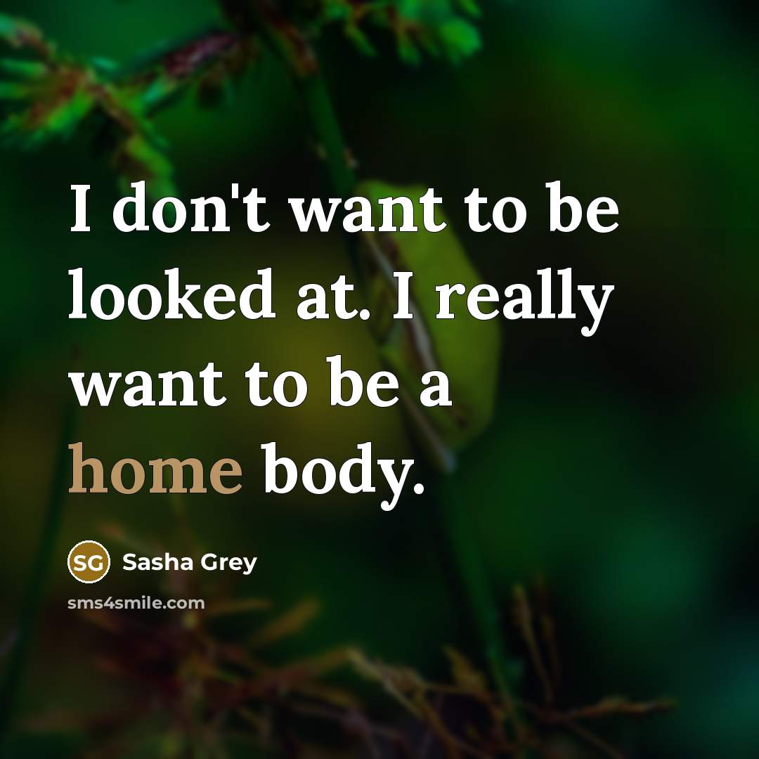 “I don't want to be looked at. I really want…” quote by Sasha Grey