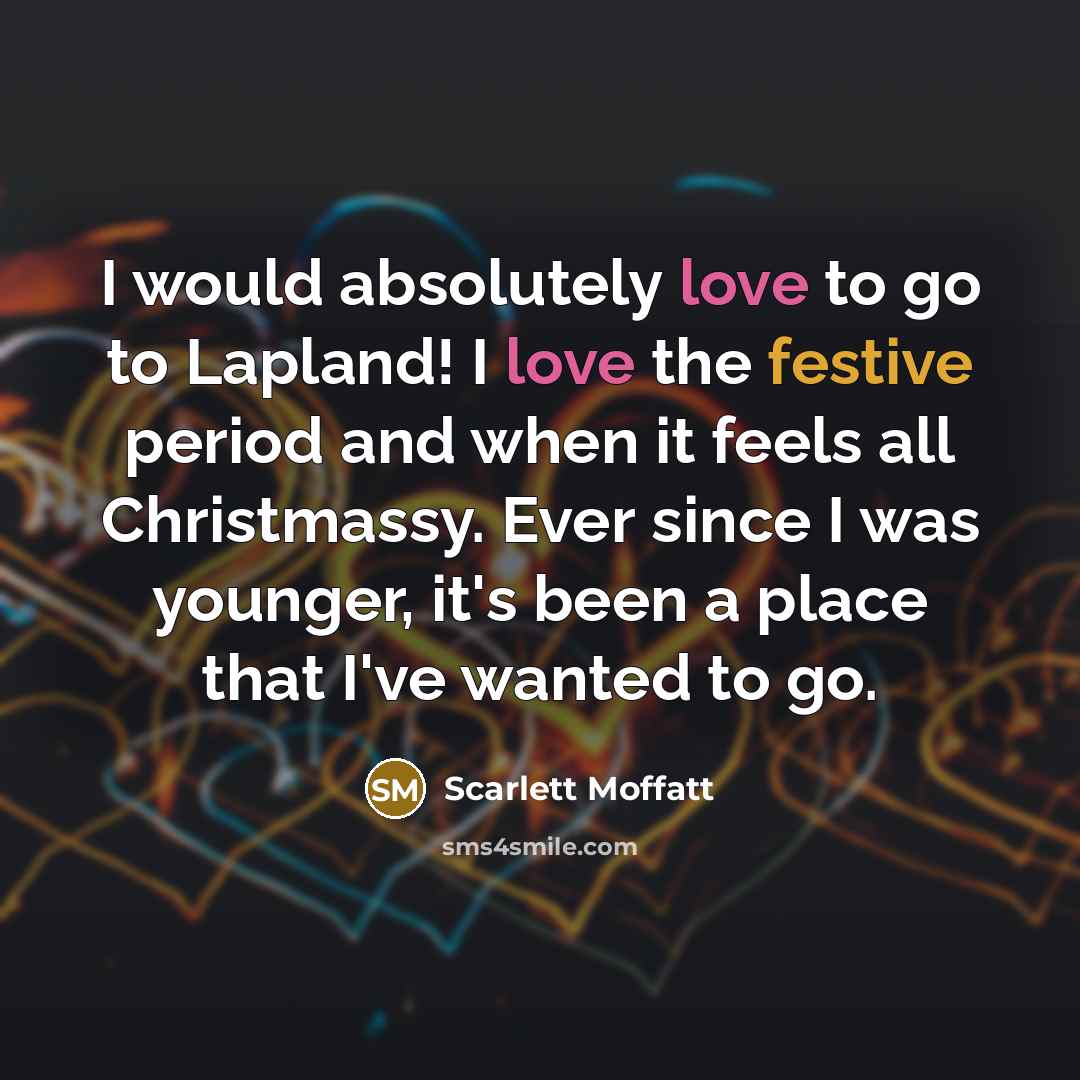 “I would absolutely love to go to Lapland! I love…” quote by Scarlett Moffatt