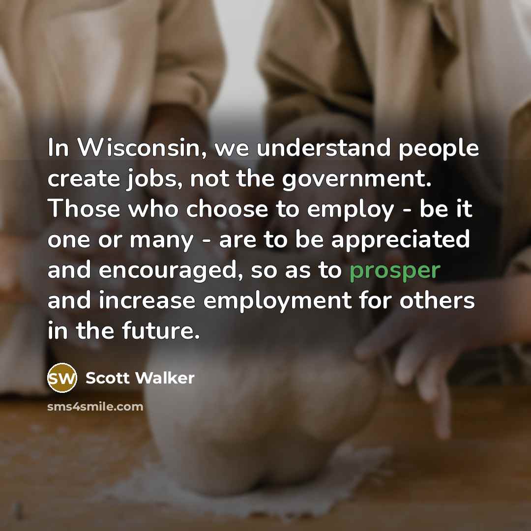 “In Wisconsin, we understand people create jobs, not the government.…” quote by Scott Walker